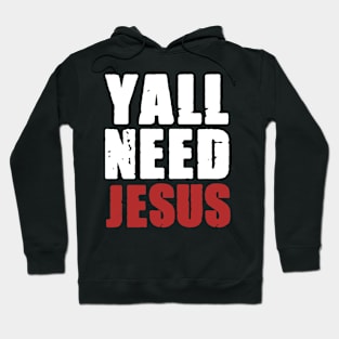 Ya'll Need Jesus Funny Christian Quote Hoodie